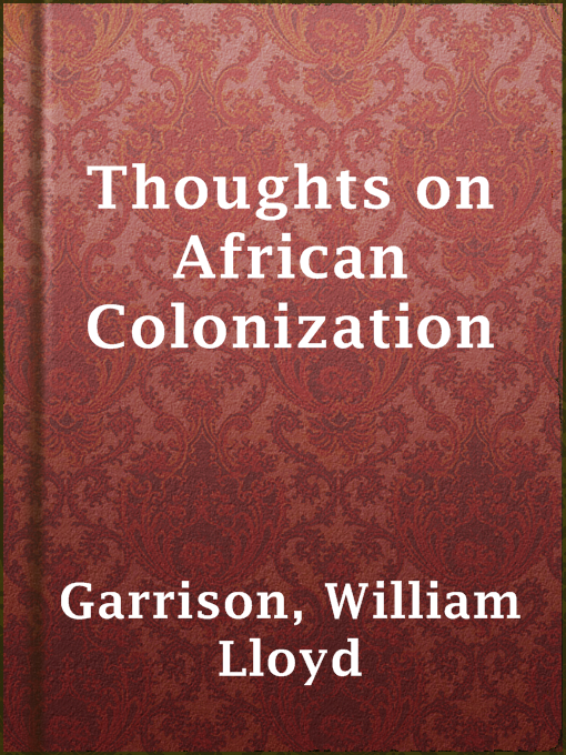 Title details for Thoughts on African Colonization by William Lloyd Garrison - Available